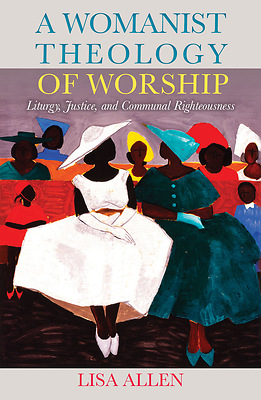 Image of the cover of A Womanist Theology of Worship by Lisa Allen